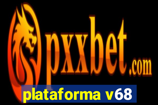 plataforma v68